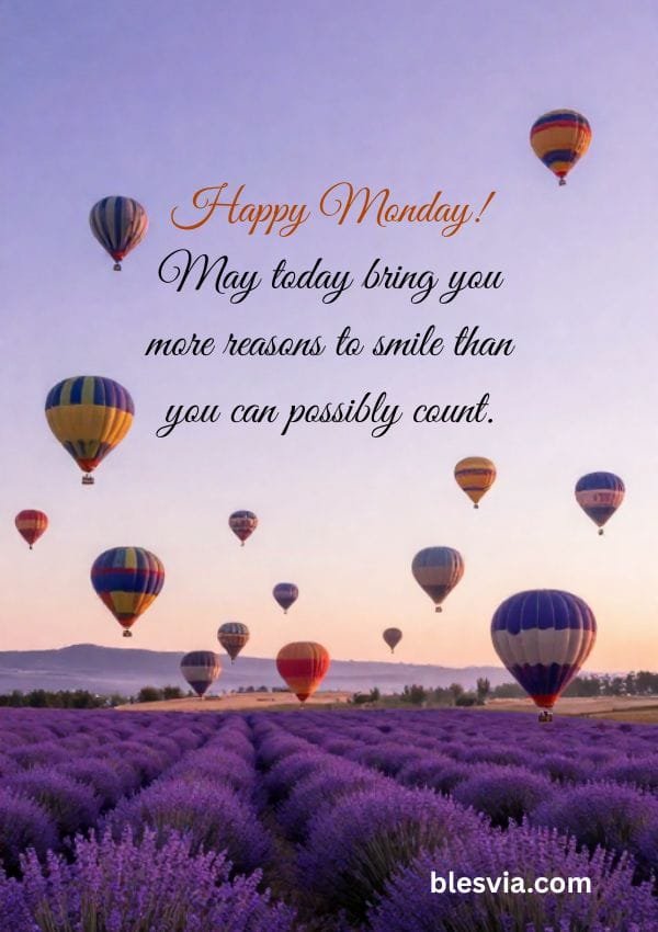 Happy Monday! May today bring you more reasons to smile than you can possibly count.